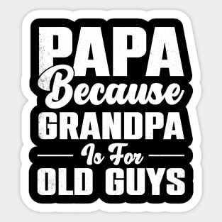 Vintage Papa Because Grandpa Is for Old Guys T-Shirt | Funny Grandfather Gift Sticker